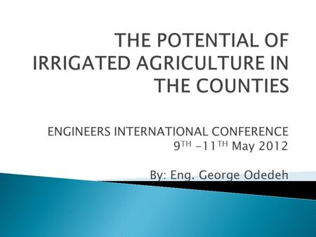 ENGINEERS INTERNATIONAL CONFERENCE 9 TH -11 TH May 2012 By: Eng. George Odedeh.
