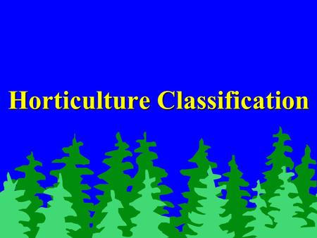 Horticulture Classification. Horticulture vs. Agriculture AgricultureAgriculture –Includes the technology of raising plants and animals.