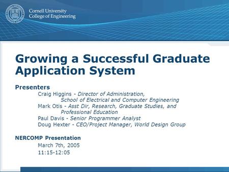 Growing a Successful Graduate Application System Presenters Craig Higgins - Director of Administration, School of Electrical and Computer Engineering Mark.