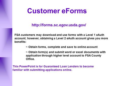 Customer eForms  FSA customers may download and use forms with a Level 1 eAuth account; however, obtaining a Level 2 eAuth.