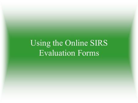 Using the Online SIRS Evaluation Forms 1 Go to the following website at  Click on the hyperlink here to login to.