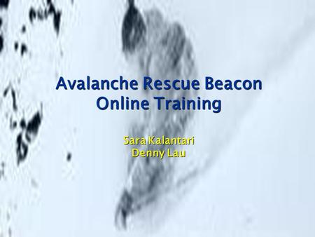 Avalanche Rescue Beacon Online Training Sara Kalantari Denny Lau.