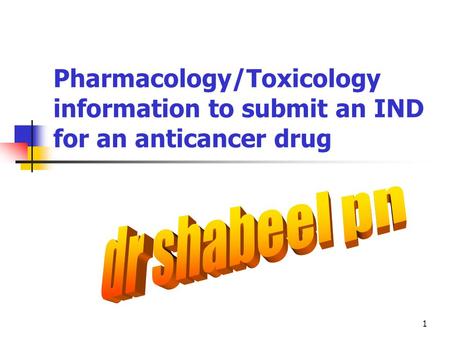 1 Pharmacology/Toxicology information to submit an IND for an anticancer drug.