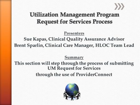 Presenters Sue Kapas, Clinical Quality Assurance Advisor Brent Sparlin, Clinical Care Manager, HLOC Team Lead Summary This section will step through the.