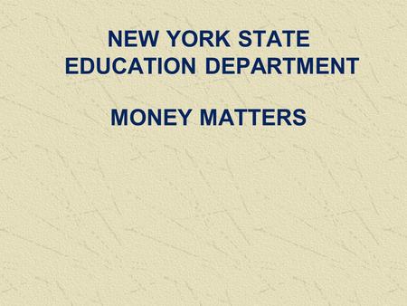NEW YORK STATE EDUCATION DEPARTMENT MONEY MATTERS.