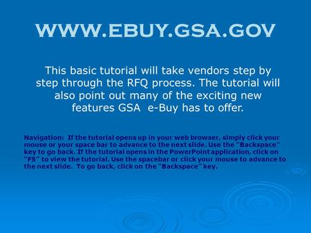 Www.ebuy.gsa.gov This basic tutorial will take vendors step by step through the RFQ process. The tutorial will also point out many of the exciting new.