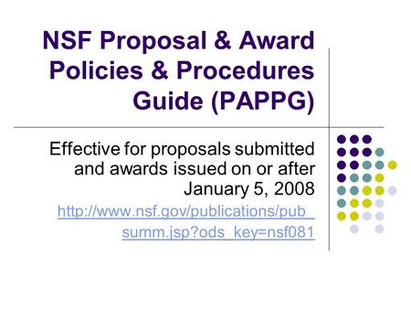 NSF Proposal & Award Policies & Procedures Guide (PAPPG) Effective for proposals submitted and awards issued on or after January 5, 2008