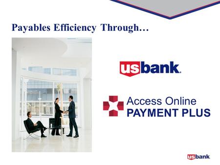 1 Payables Efficiency Through… Access Online PAYMENT PLUS.