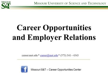 Career Opportunities and Employer Relations career.mst.edu * * (573) 341 - Missouri S&T – Career Opportunities Center.