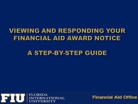 https:/my.fiu.edu  1. Go to https:/my.fiu.edu to access your awards Online.  2. Your Panther ID and password are necessary to access your awards online.