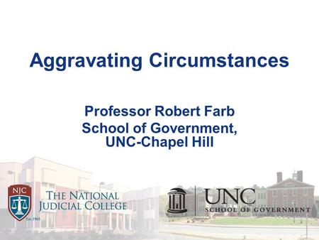 Aggravating Circumstances Professor Robert Farb School of Government, UNC-Chapel Hill.