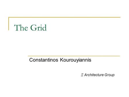 The Grid Constantinos Kourouyiannis Ξ Architecture Group.