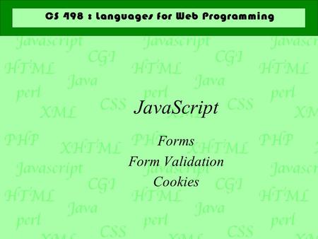 JavaScript Forms Form Validation Cookies. What JavaScript can do  Control document appearance and content  Control the browser  Interact with user.