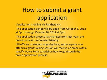 How to submit a grant application -Application is online via PantherSync -The application period will be open from October 8, 2012 at 5pm through October.