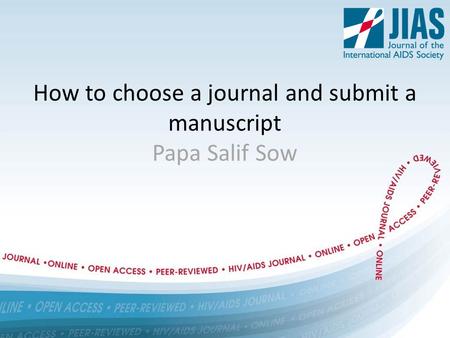 How to choose a journal and submit a manuscript Papa Salif Sow.