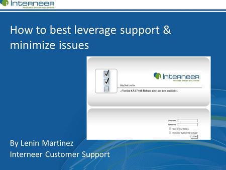 How to best leverage support & minimize issues By Lenin Martinez Interneer Customer Support.
