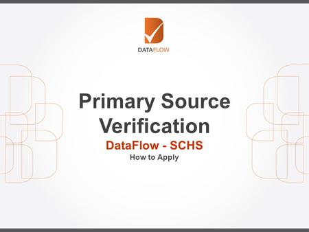 Primary Source Verification DataFlow - SCHS How to Apply