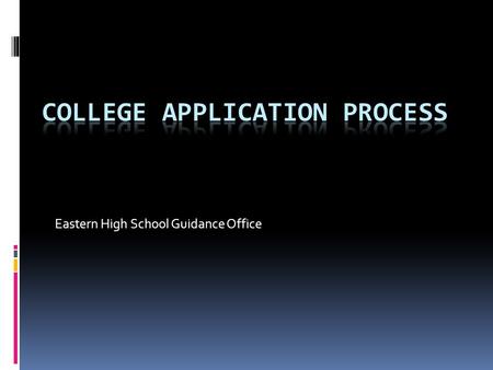 Eastern High School Guidance Office. MAIL  Create Common Application account  Complete FERPA Statement in Naviance  Complete & Submit  Electronic.