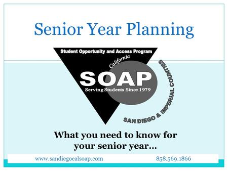 Senior Year Planning www.sandiegocalsoap.com 858.569.1866.
