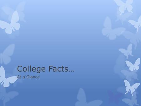 College Facts… At a Glance. Brigham Young University  Fall Admission DEADLINE! DECEMBER 1 st  If you want a chance at Scholarship $ MEET THIS DEADLINE!