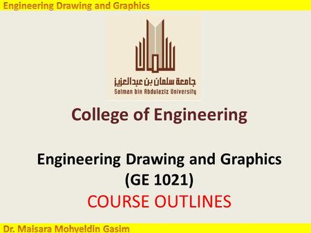 College of Engineering Engineering Drawing and Graphics (GE 1021) COURSE OUTLINES.