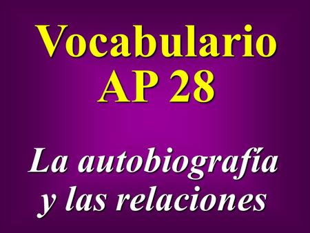 Vocabulario AP 28 La autobiografía y las relaciones.