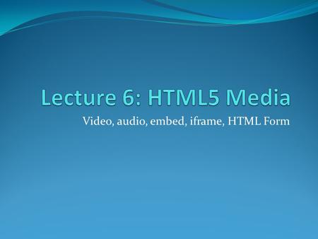 Video, audio, embed, iframe, HTML Form