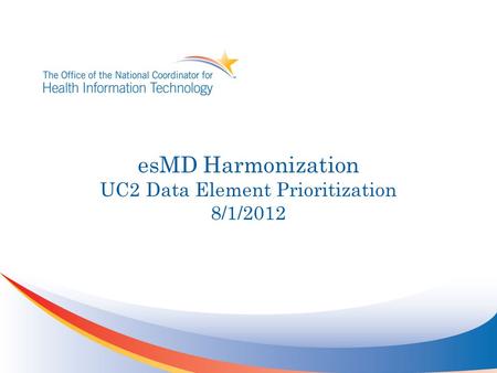 EsMD Harmonization UC2 Data Element Prioritization 8/1/2012.