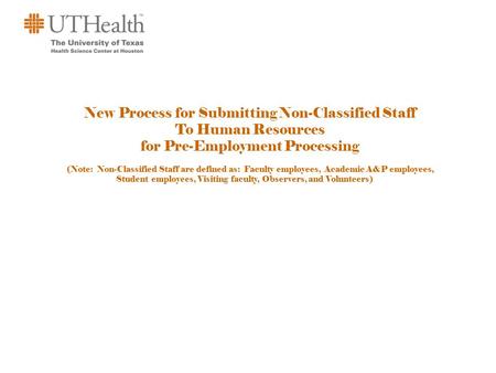 New Process for Submitting Non-Classified Staff To Human Resources for Pre-Employment Processing (Note: Non-Classified Staff are defined as: Faculty employees,
