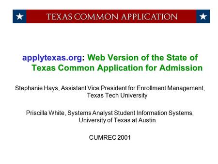 Applytexas.org: Web Version of the State of Texas Common Application for Admission Stephanie Hays, Assistant Vice President for Enrollment Management,