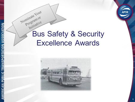 Bus Safety & Security Excellence Awards 1 Nominate Your Program or Initiative.