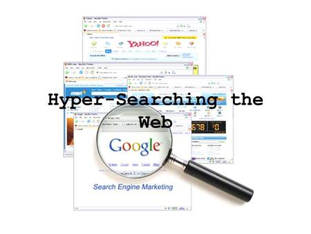 Hyper-Searching the Web. Search Engines Basic Search (index) Cluster Search (themes) Meta-search (outsource) “Smarter” meta-search (themes + outsource)