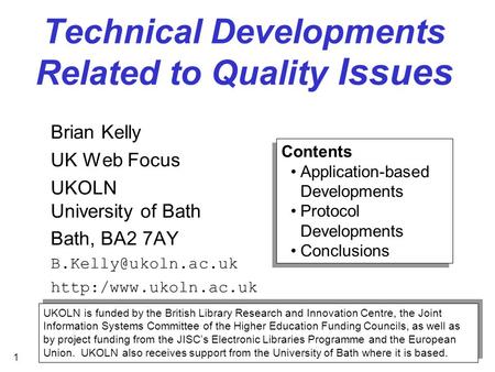 1 Technical Developments Related to Quality Issues Brian Kelly UK Web Focus UKOLN University of Bath Bath, BA2 7AY