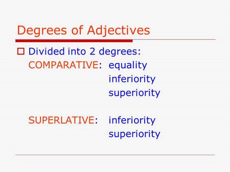 Degrees of Adjectives Divided into 2 degrees: COMPARATIVE: equality