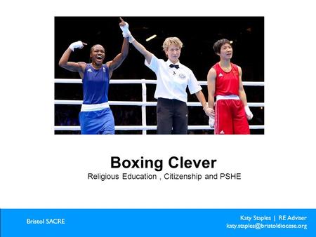 Katy Staples | RE Adviser Bristol SACRE Creative ideas for creative learning Boxing Clever Religious Education, Citizenship.