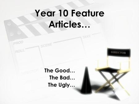 Year 10 Feature Articles… The Good… The Bad… The Ugly… The Good… The Bad… The Ugly…