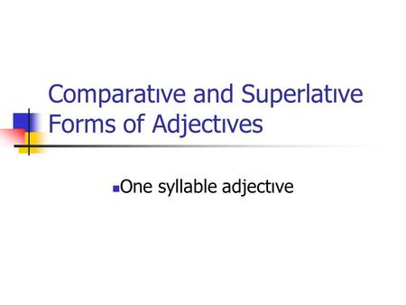 Comparatıve and Superlatıve Forms of Adjectıves