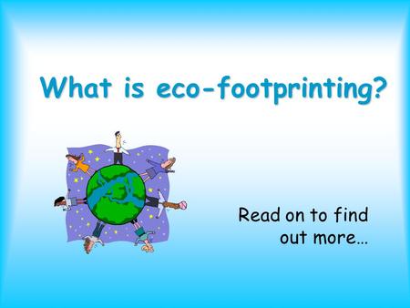 What is eco-footprinting? Read on to find out more…
