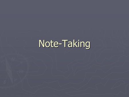 Note-Taking. Why Take Notes? ► It helps you focus on what is important in what you are reading or hearing. ► It gives you a record of what you need to.