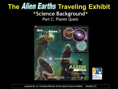 The Traveling Exhibit Science Background Part C: Planet Quest prepared by Dr. Cherilynn Morrow for the Space Science Institute Boulder, CO.