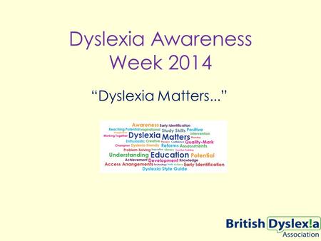 Dyslexia Awareness Week 2014 “Dyslexia Matters...”