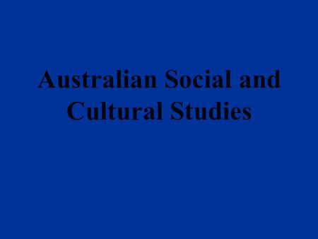 Australian Social and Cultural Studies. Syllabus Introduction Part I Living on the Land Part II Australians Part III Australian Culture.