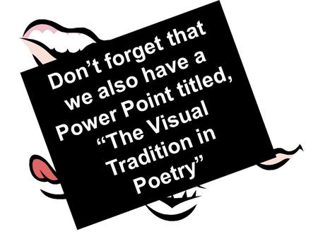 Spoken Word Poetry The Oral Tradition Don’t forget that we also have a Power Point titled, “The Visual Tradition in Poetry”