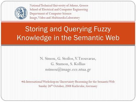 N. Simou, G. Stoilos, V. Tzouvaras, G. Stamou, S. Kollias 4th International Workshop on Uncertainty Reasoning for the Semantic.