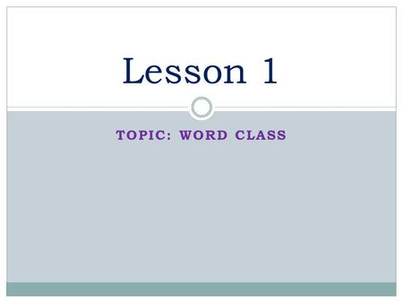 TOPIC: WORD CLASS Lesson 1. Noun A word that refers to a person (such as Mike or doctor), a place (such Dhaka or city), or a thing, a quality or an activity.