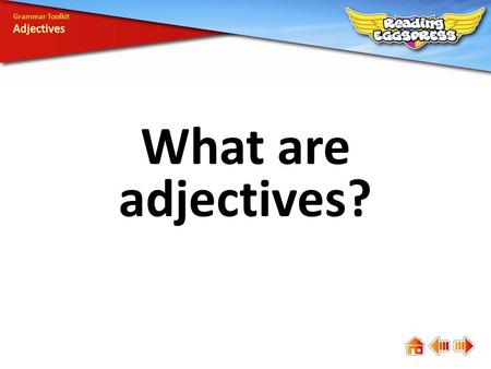 What are adjectives? Grammar Toolkit. one Adjectives are describing words. soft curious slimy cute small alive blue green.