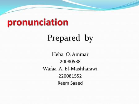 Prepared by Heba O. Ammar 20080538 Wafaa A. El-Mashharawi 220081552 Reem Saaed.