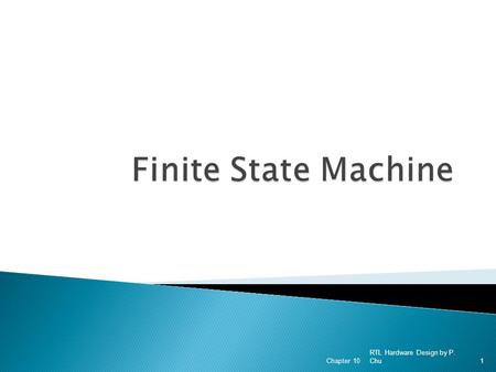 Finite State Machine Chapter 10 RTL Hardware Design by P. Chu.