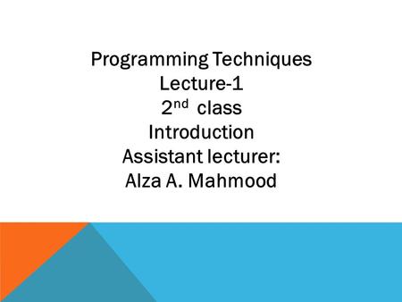 Programming Techniques Lecture-1 2 nd class Introduction Assistant lecturer: Alza A. Mahmood.