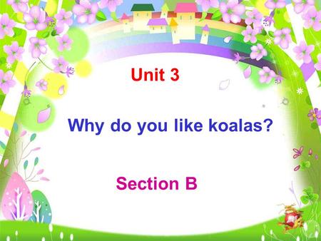 Section B Why do you like koalas? Unit 3 What animals can you see? Memory Challenge.